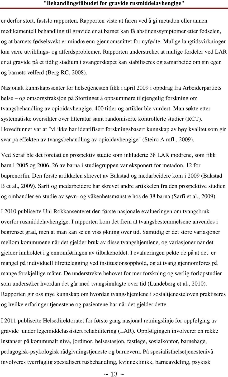 gjennomsnittet for nyfødte. Mulige langtidsvirkninger kan være utviklings- og atferdsproblemer.