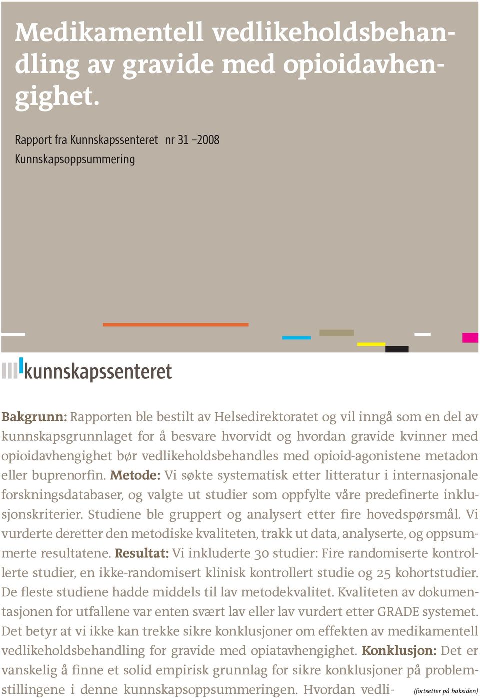 gravide kvinner med opioidavhengighet bør vedlikeholdsbehandles med opioid-agonistene metadon eller buprenorfin.