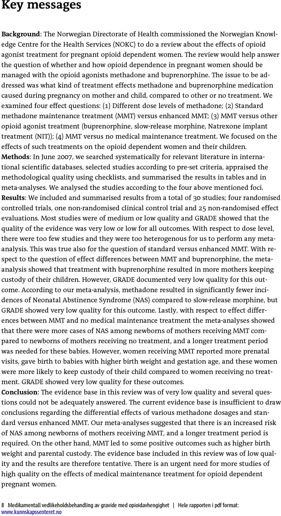 The review would help answer the question of whether and how opioid dependence in pregnant women should be managed with the opioid agonists methadone and buprenorphine.