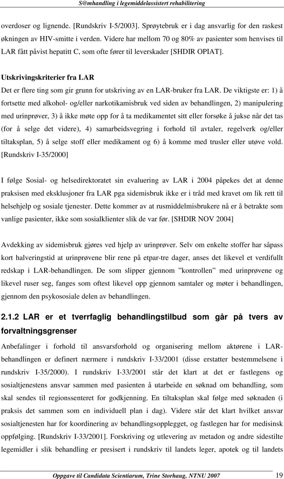 Utskrivingskriterier fra LAR Det er flere ting som gir grunn for utskriving av en LAR-bruker fra LAR.