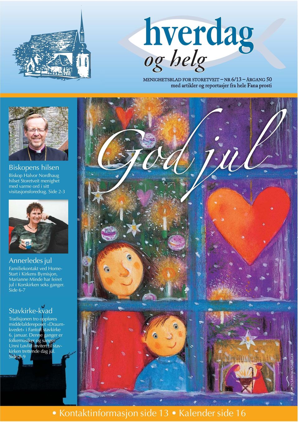 Side 2-3 God jul Annerledes jul Familiekontakt ved Home- Start i Kirkens Bymisjon, Marianne Minde har feiret jul i Korskirken seks ganger.