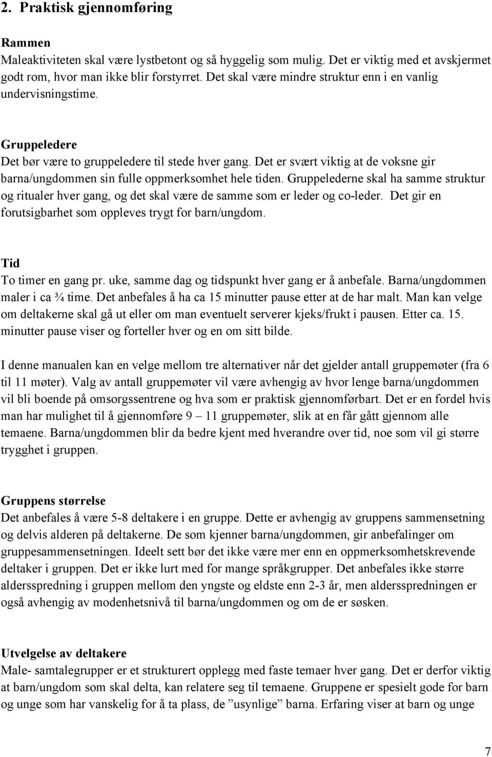 Det er svært viktig at de voksne gir barna/ungdommen sin fulle oppmerksomhet hele tiden. Gruppelederne skal ha samme struktur og ritualer hver gang, og det skal være de samme som er leder og co-leder.