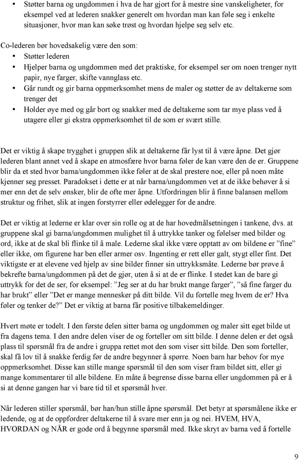 Co-lederen bør hovedsakelig være den som: Støtter lederen Hjelper barna og ungdommen med det praktiske, for eksempel ser om noen trenger nytt papir, nye farger, skifte vannglass etc.