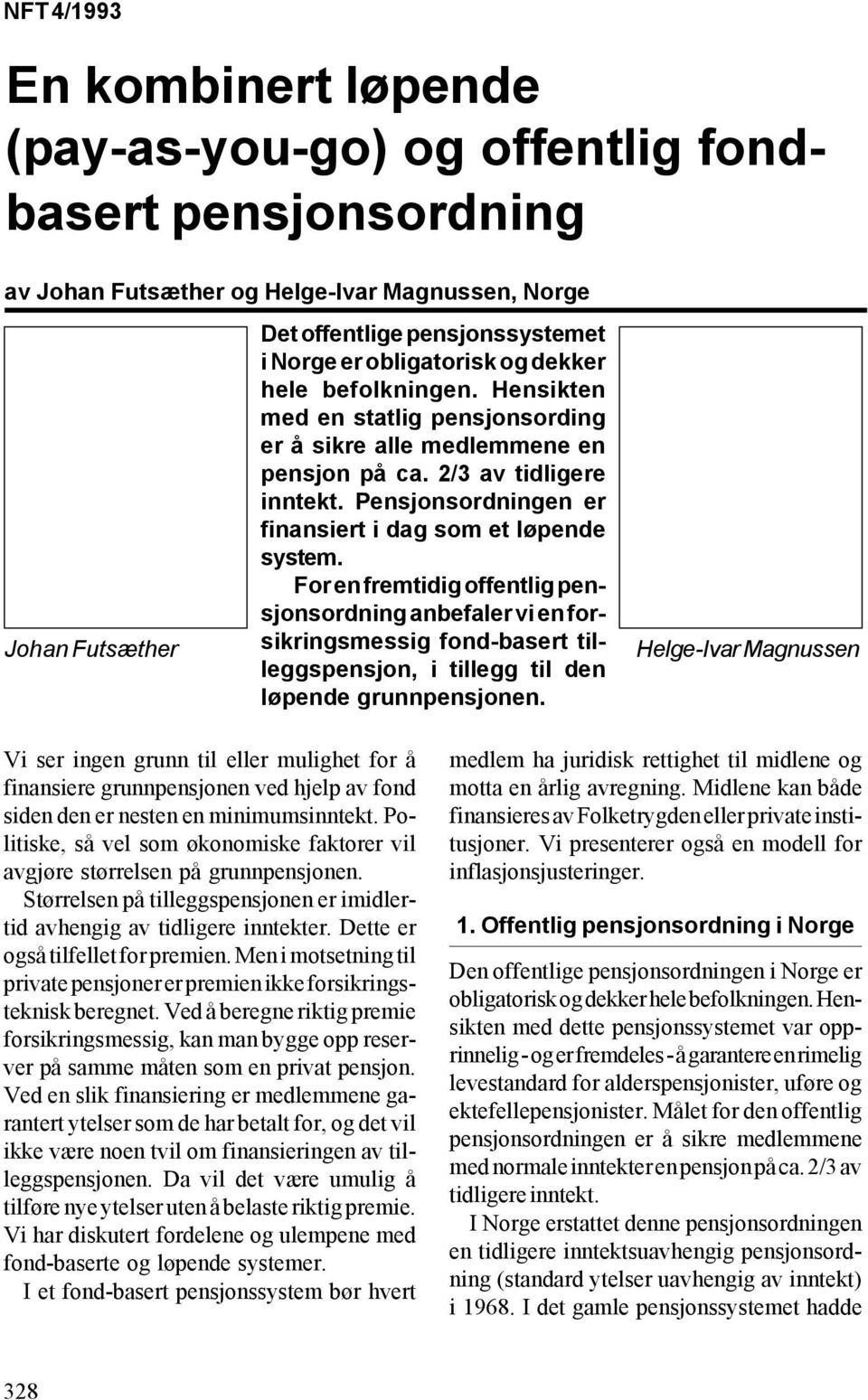 Pensjonsordningen er finansiert i dag som et løpende system.