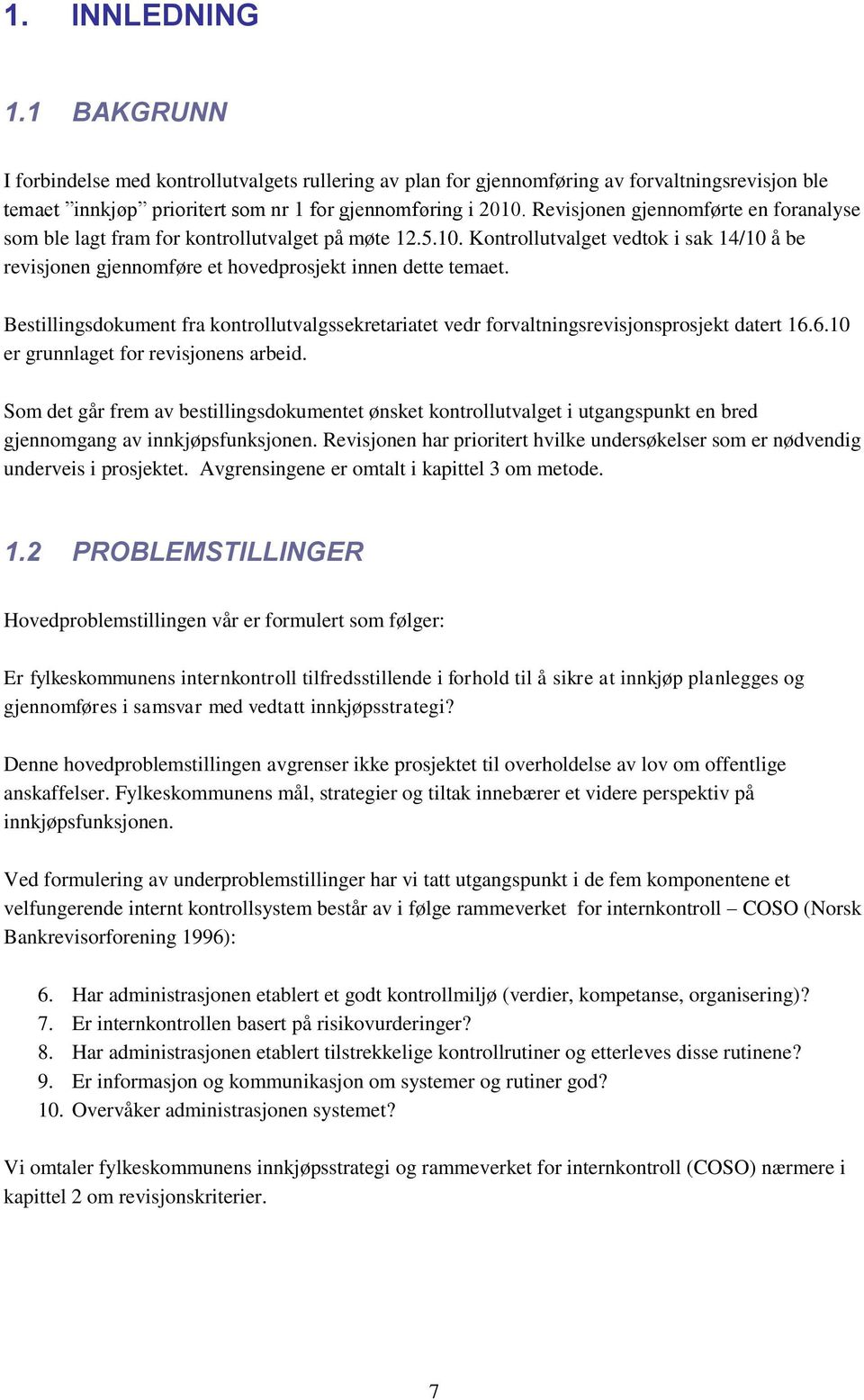 Bestillingsdokument fra kontrollutvalgssekretariatet vedr forvaltningsrevisjonsprosjekt datert 16.6.10 er grunnlaget for revisjonens arbeid.