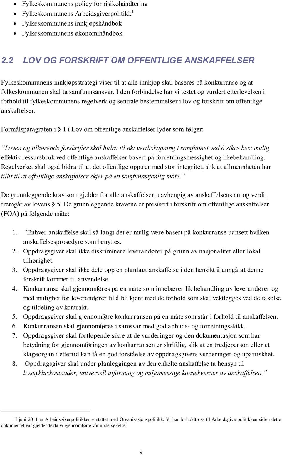 I den forbindelse har vi testet og vurdert etterlevelsen i forhold til fylkeskommunens regelverk og sentrale bestemmelser i lov og forskrift om offentlige anskaffelser.