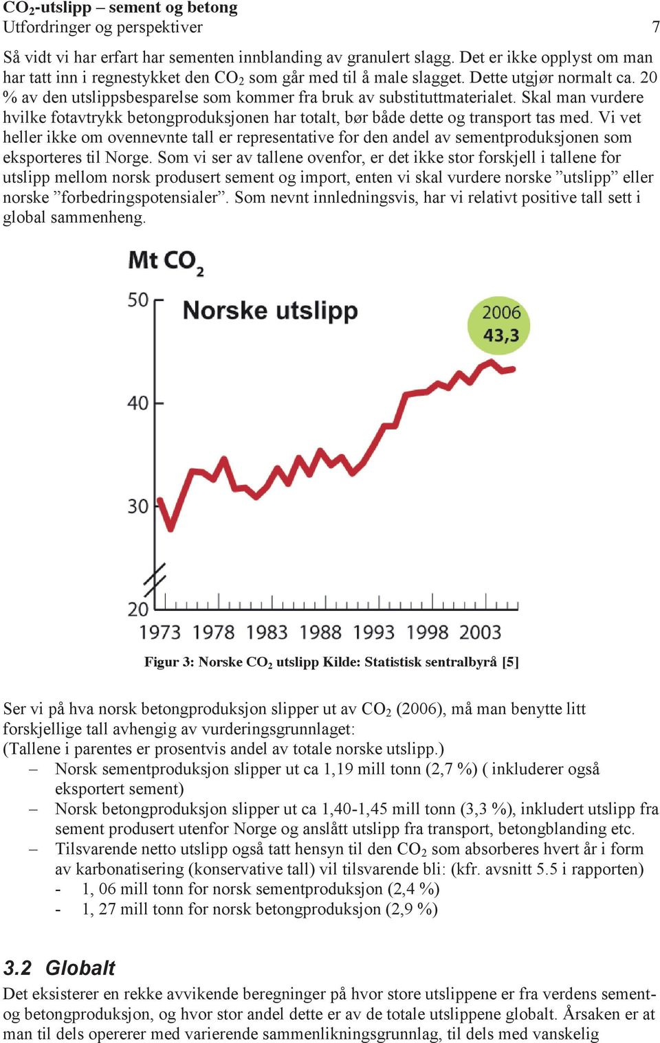 Skal man vurdere hvilke fotavtrykk betongproduksjonen har totalt, bør både dette og transport tas med.