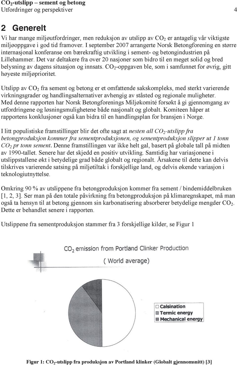 Det var deltakere fra over 20 nasjoner som bidro til en meget solid og bred belysning av dagens situasjon og innsats. CO 2 -oppgaven ble, som i samfunnet for øvrig, gitt høyeste miljøprioritet.