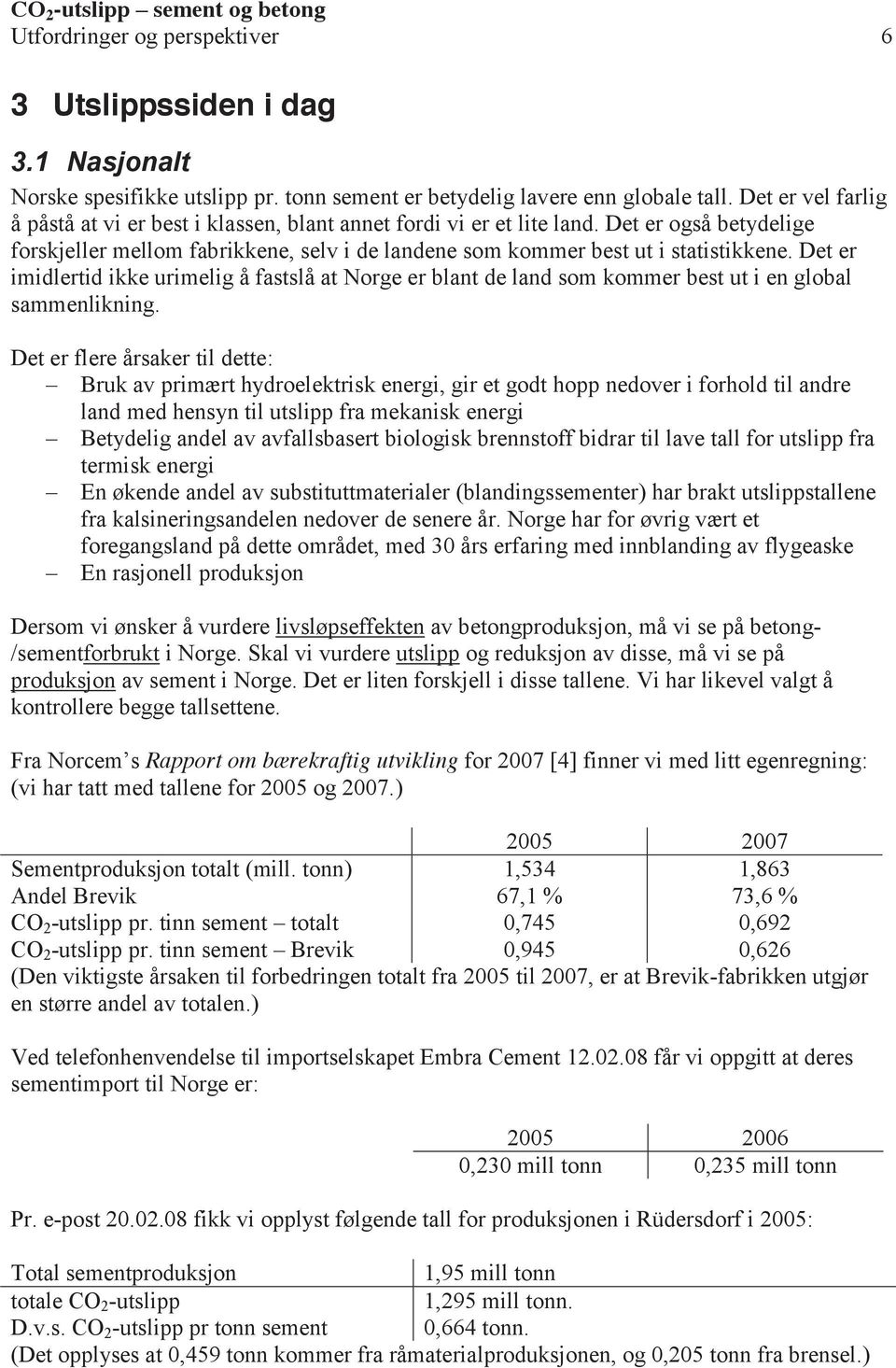 Det er imidlertid ikke urimelig å fastslå at Norge er blant de land som kommer best ut i en global sammenlikning.