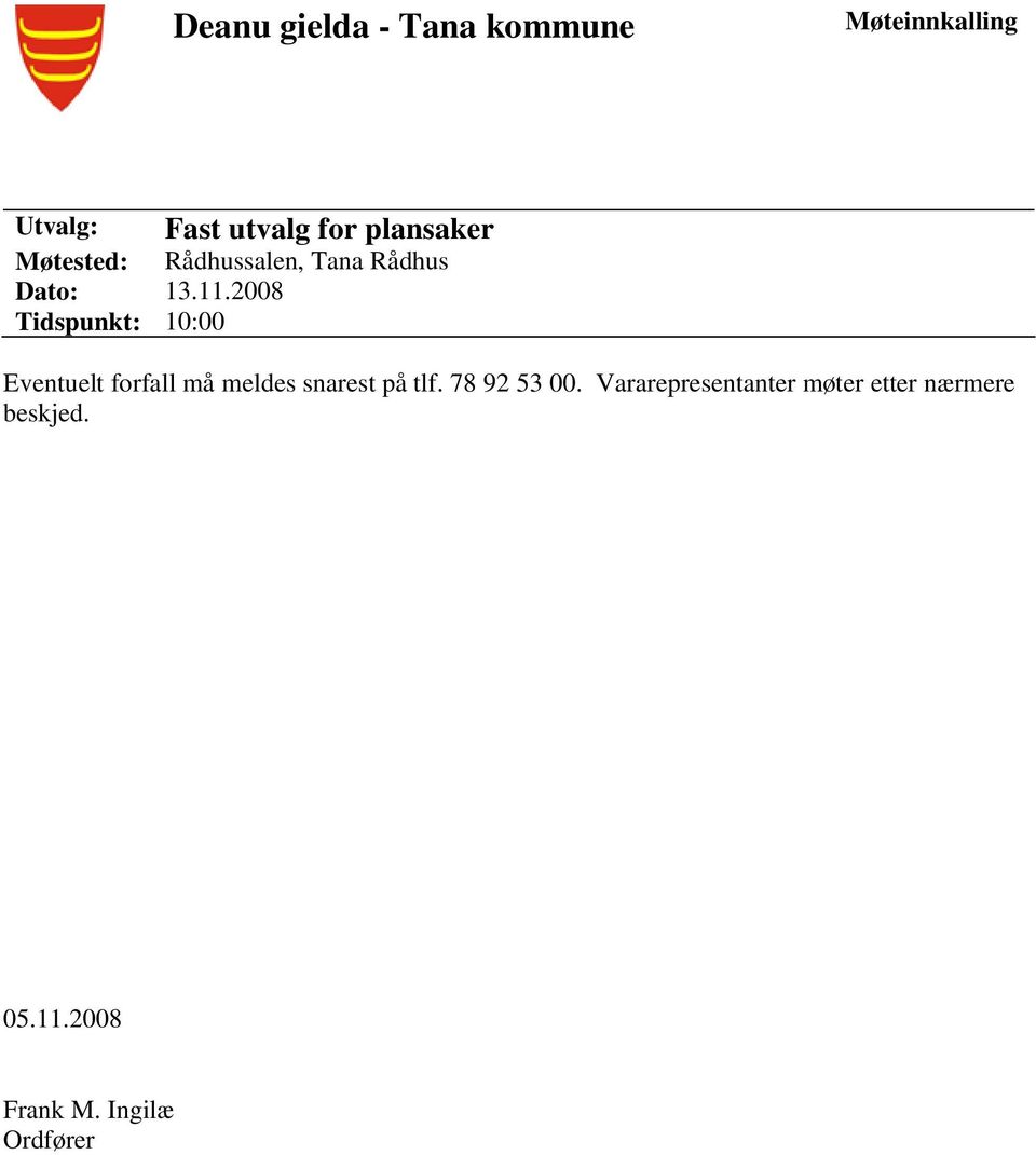 2008 Tidspunkt: 10:00 Eventuelt forfall må meldes snarest på tlf.