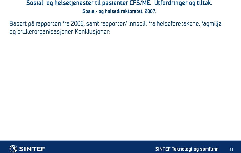 Basert på rapporten fra 2006, samt rapporter/ innspill fra