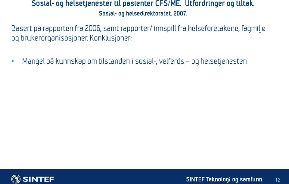 Basert på rapporten fra 2006, samt rapporter/ innspill fra helseforetakene,