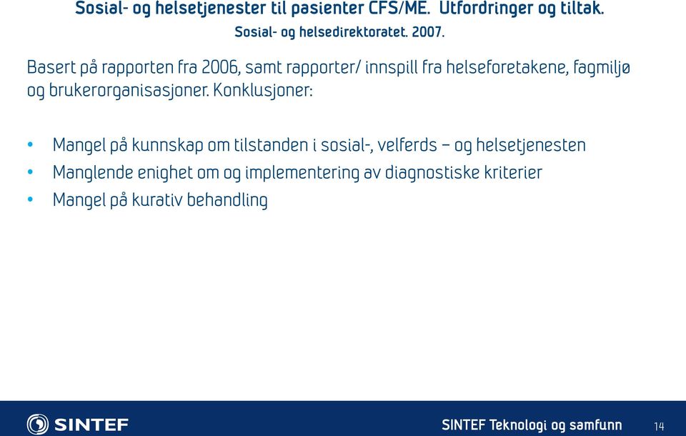 Basert på rapporten fra 2006, samt rapporter/ innspill fra helseforetakene, fagmiljø og