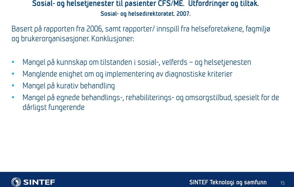 Konklusjoner: Mangel på kunnskap om tilstanden i sosial-, velferds og helsetjenesten Manglende enighet om og implementering