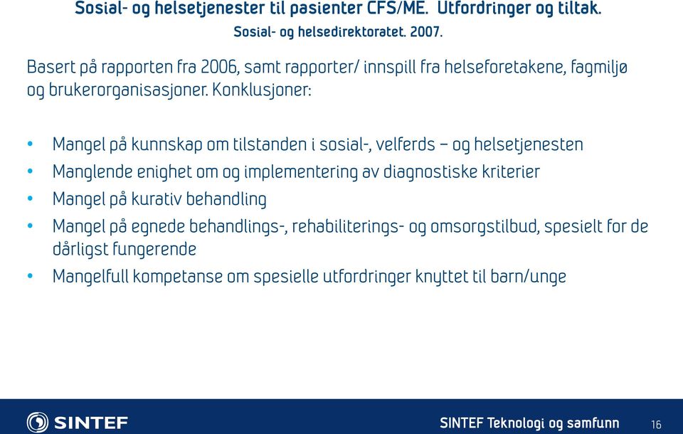 Konklusjoner: Mangel på kunnskap om tilstanden i sosial-, velferds og helsetjenesten Manglende enighet om og implementering av diagnostiske