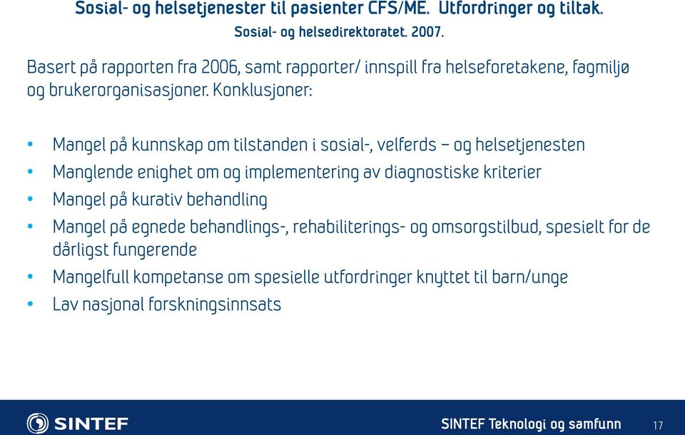 Konklusjoner: Mangel på kunnskap om tilstanden i sosial-, velferds og helsetjenesten Manglende enighet om og implementering av diagnostiske kriterier