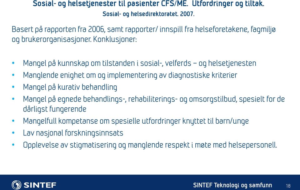 Konklusjoner: Mangel på kunnskap om tilstanden i sosial-, velferds og helsetjenesten Manglende enighet om og implementering av diagnostiske kriterier Mangel på kurativ