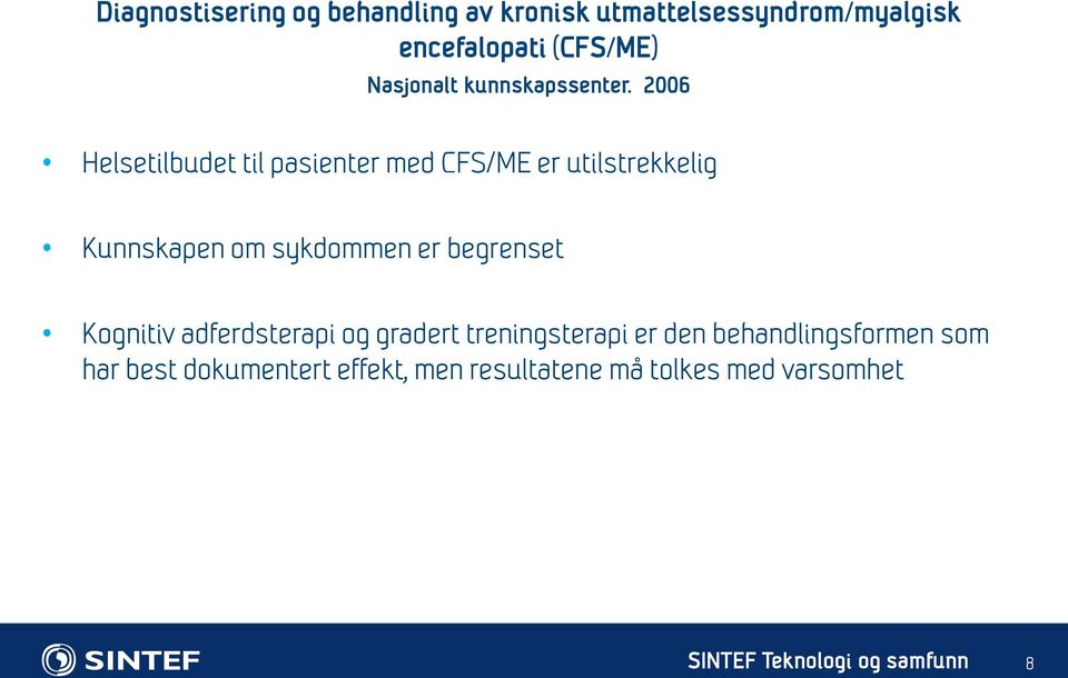 2006 Helsetilbudet til pasienter med CFS/ME er utilstrekkelig Kunnskapen om sykdommen er