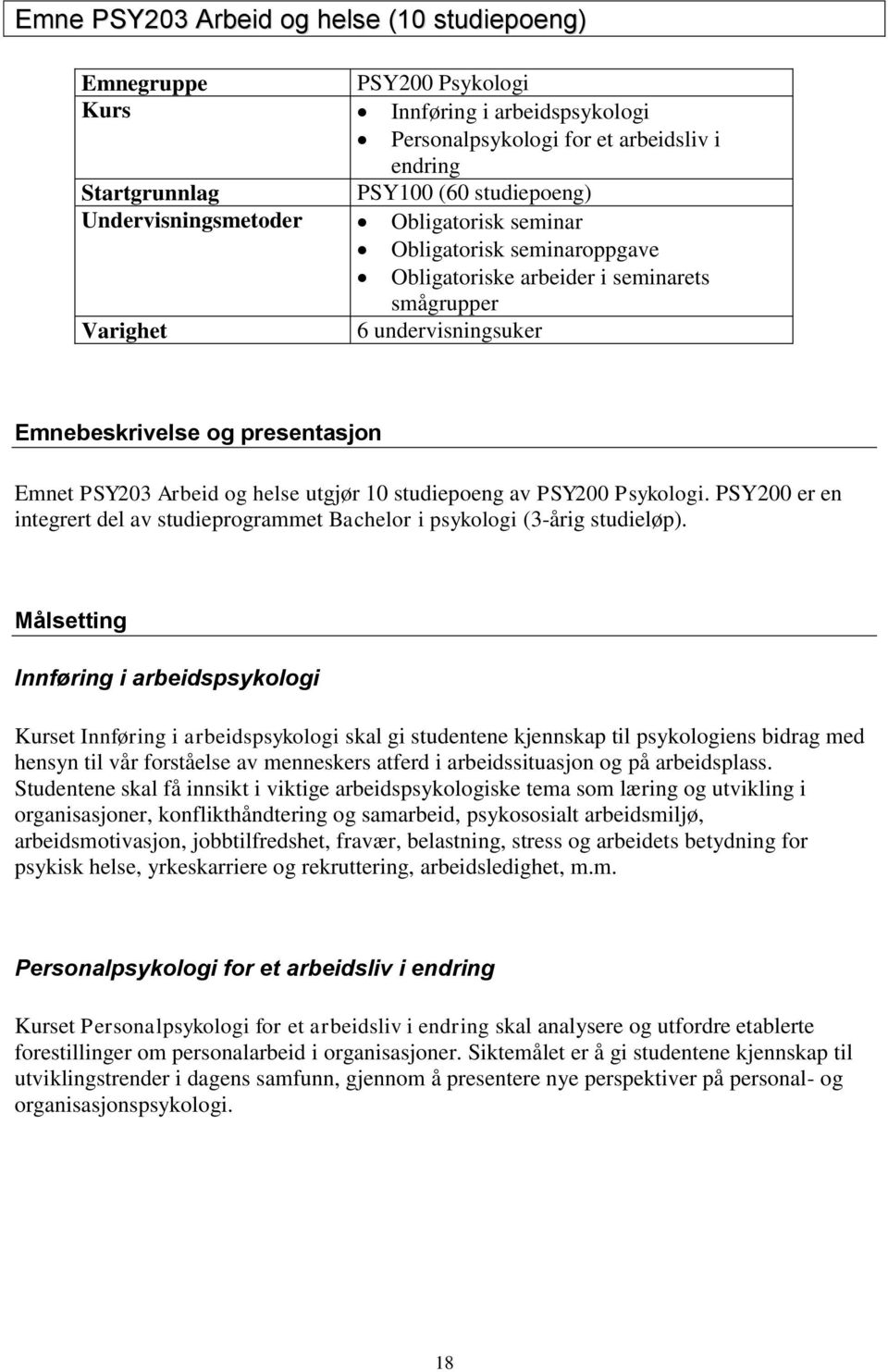 og helse utgjør 10 studiepoeng av PSY200 Psykologi. PSY200 er en integrert del av studieprogrammet Bachelor i psykologi (3-årig studieløp).