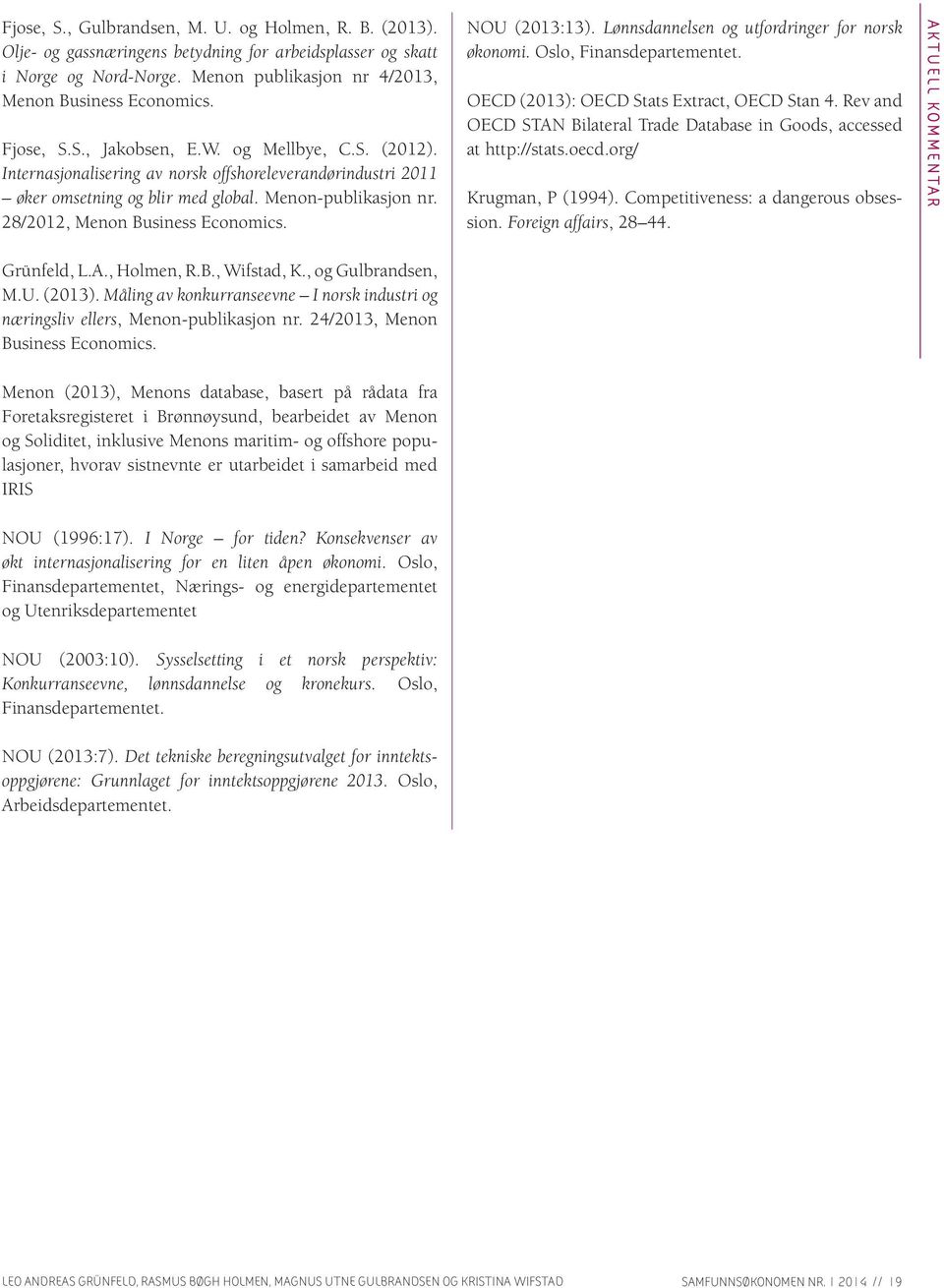 28/2012, Menon Business Economics. NOU (2013:13). Lønnsdannelsen og utfordringer for norsk økonomi. Oslo, Finansdepartementet. OECD (2013): OECD Stats Extract, OECD Stan 4.