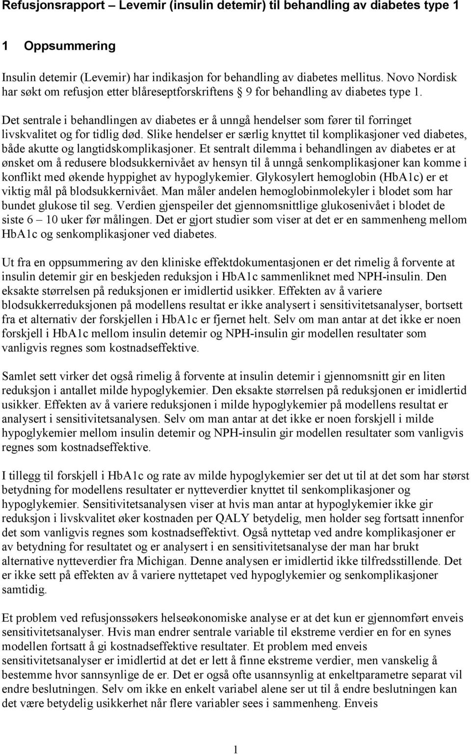 Det sentrale i behandlingen av diabetes er å unngå hendelser som fører til forringet livskvalitet og for tidlig død.