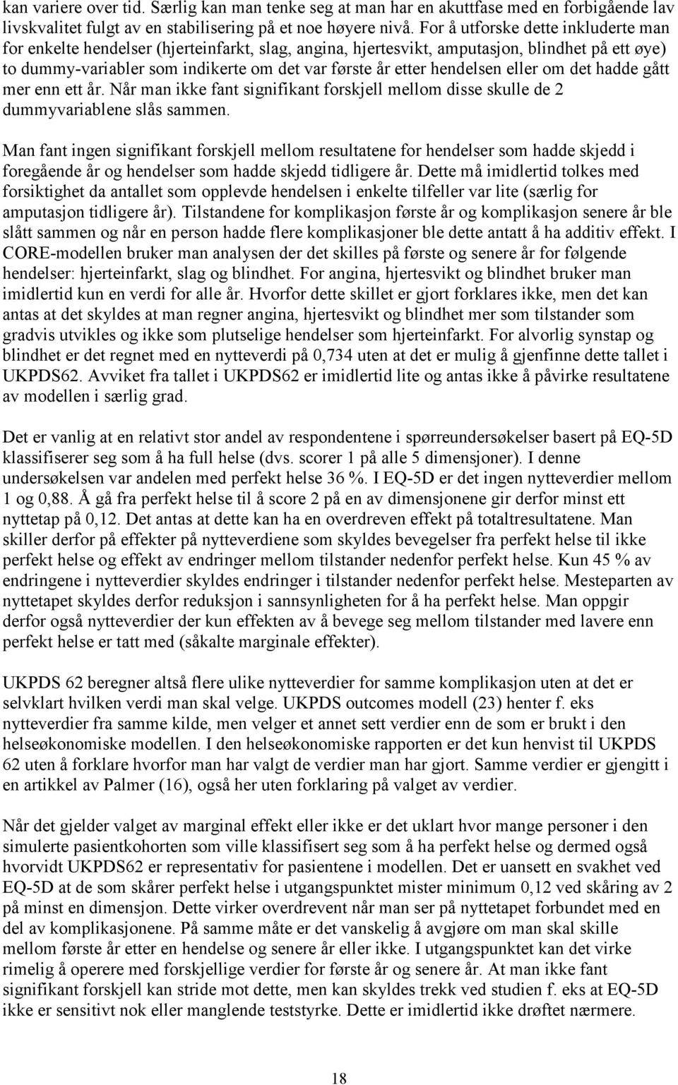 hendelsen eller om det hadde gått mer enn ett år. Når man ikke fant signifikant forskjell mellom disse skulle de 2 dummyvariablene slås sammen.