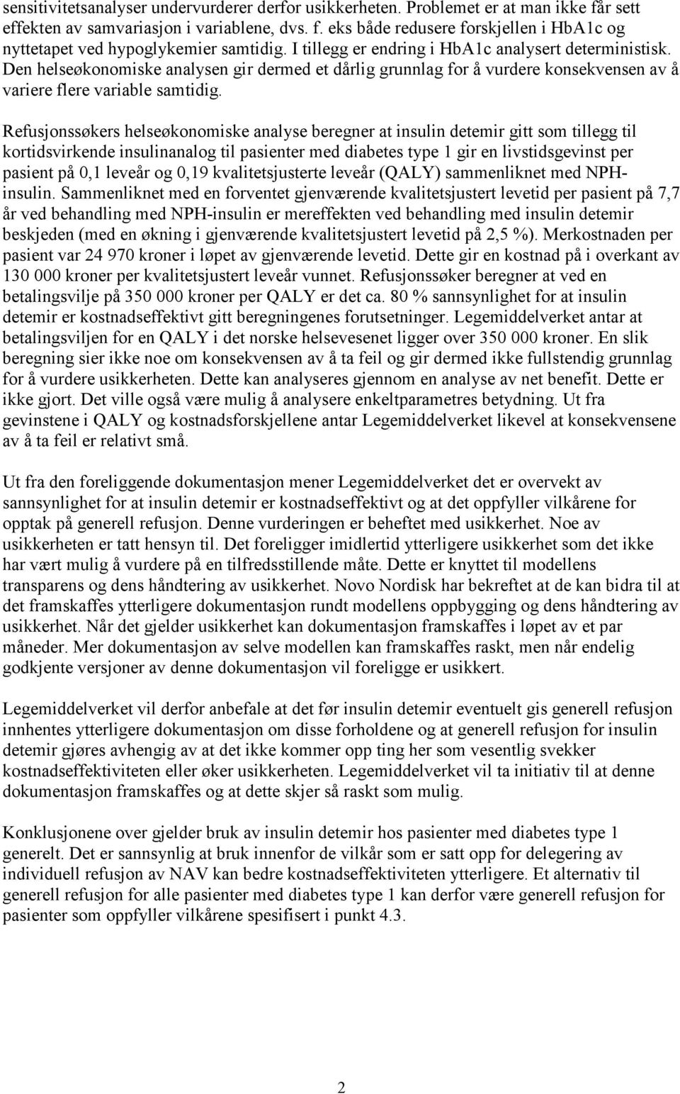 Refusjonssøkers helseøkonomiske analyse beregner at insulin detemir gitt som tillegg til kortidsvirkende insulinanalog til pasienter med diabetes type 1 gir en livstidsgevinst per pasient på 0,1