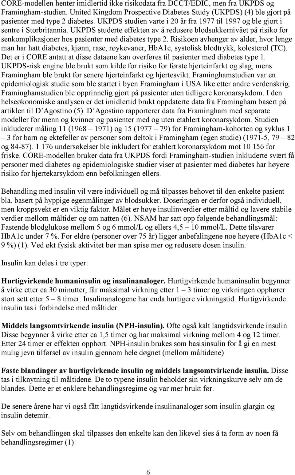 UKPDS studerte effekten av å redusere blodsukkernivået på risiko for senkomplikasjoner hos pasienter med diabetes type 2.