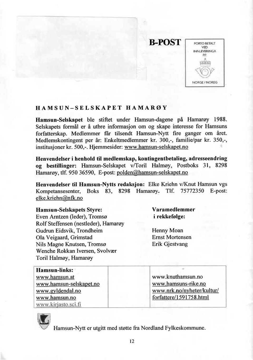no Henvendelser i henhold til medlemskap, kontingentbetaling' adresseendring og bestillinger: Hamsun-Selskapet v/toril Halmoy, Postboks 31,8298 Hamar ay, tlf.