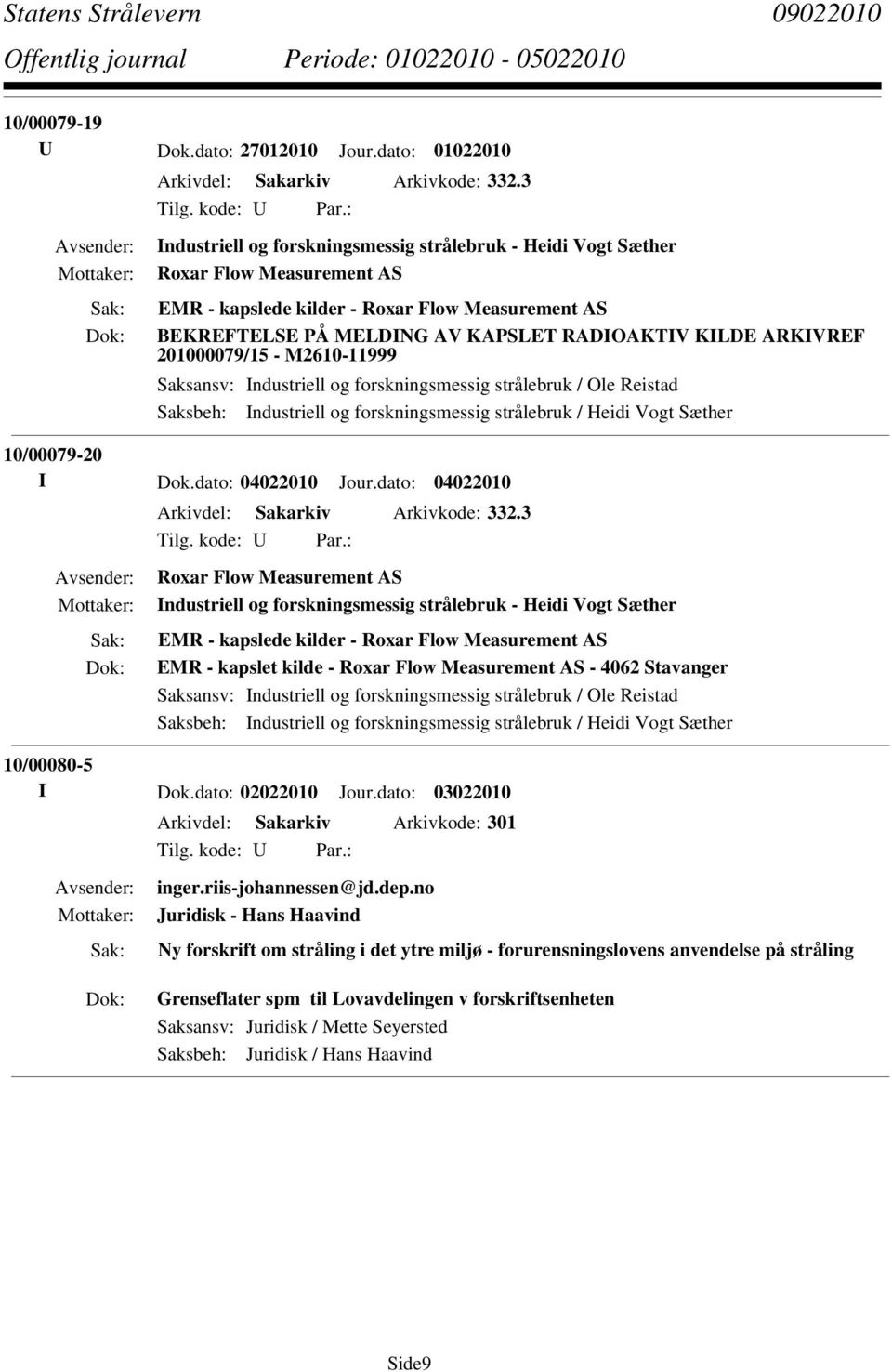 ARKIVREF 201000079/15 - M2610-11999 Saksbeh: Industriell og forskningsmessig strålebruk / Heidi Vogt Sæther 10/00079-20 I Dok.dato: 04022010 Jour.dato: 04022010 Arkivdel: Sakarkiv Arkivkode: 332.