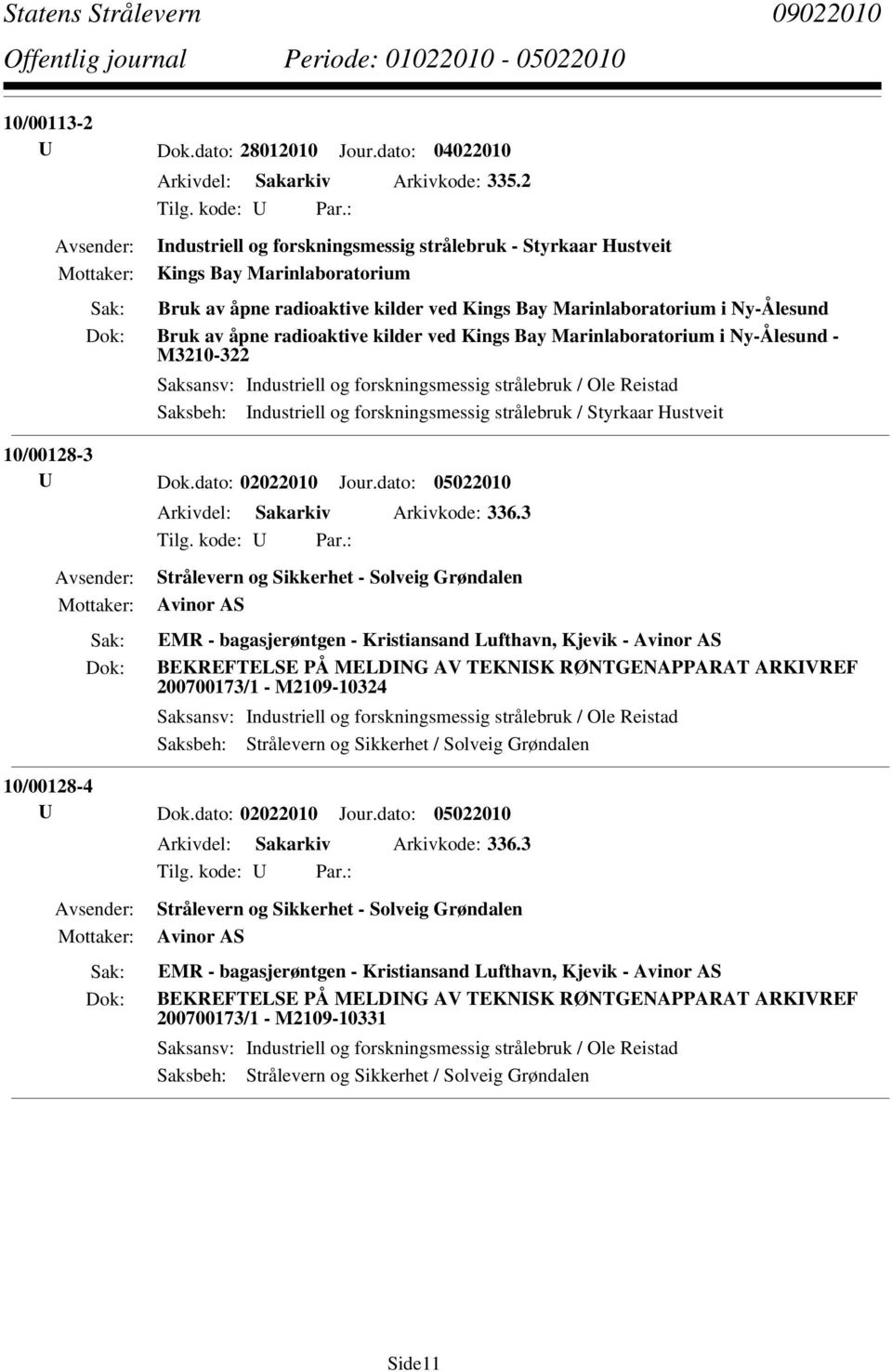 kilder ved Kings Bay Marinlaboratorium i Ny-Ålesund - M3210-322 Saksbeh: Industriell og forskningsmessig strålebruk / Styrkaar Hustveit 10/00128-3 U Dok.dato: 02022010 Jour.