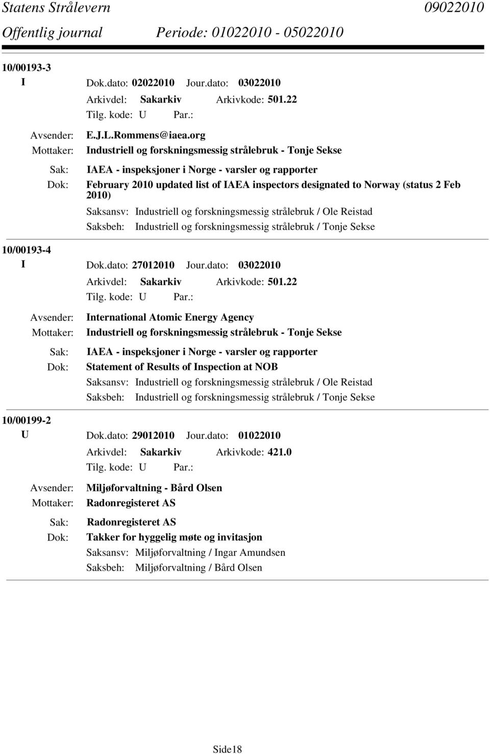 Saksbeh: Industriell og forskningsmessig strålebruk / Tonje Sekse 10/00193-4 I Dok.dato: 27012010 Jour.dato: 03022010 Arkivdel: Sakarkiv Arkivkode: 501.