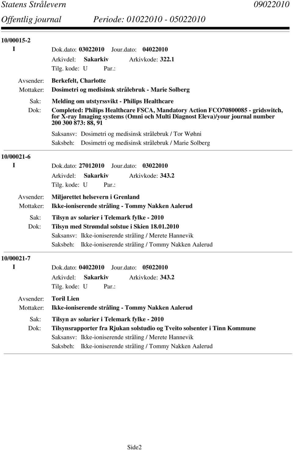 for X-ray Imaging systems (Omni och Multi Diagnost Eleva)/your journal number 200 300 873: 88, 91 Saksbeh: Dosimetri og medisinsk strålebruk / Marie Solberg 10/00021-6 I Dok.dato: 27012010 Jour.