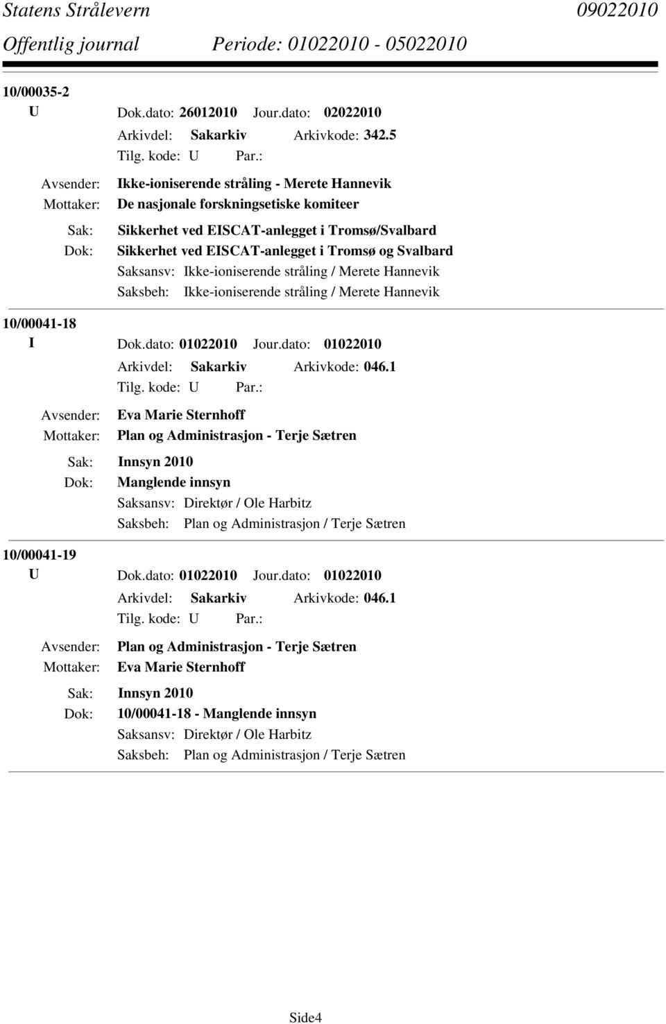 Ikke-ioniserende stråling / Merete Hannevik 10/00041-18 I Dok.dato: 01022010 Jour.dato: 01022010 Arkivdel: Sakarkiv Arkivkode: 046.