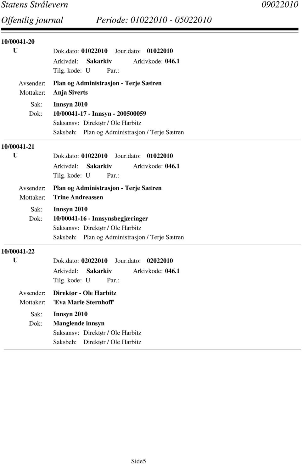 Dok.dato: 01022010 Jour.dato: 01022010 Arkivdel: Sakarkiv Arkivkode: 046.