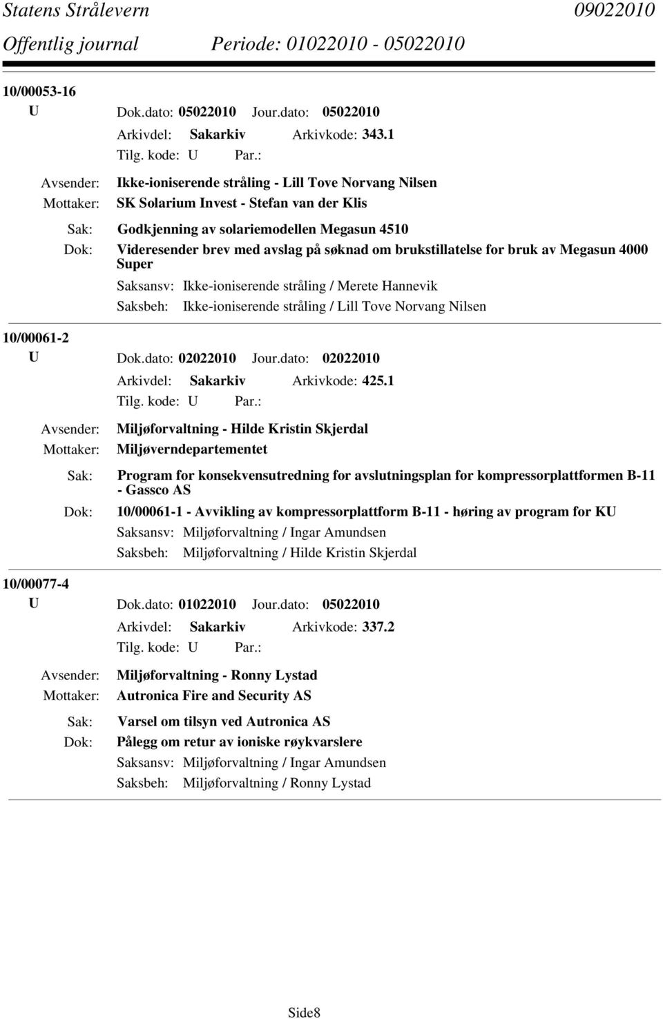 for bruk av Megasun 4000 Super Saksbeh: Ikke-ioniserende stråling / Lill Tove Norvang Nilsen 10/00061-2 U Dok.dato: 02022010 Jour.dato: 02022010 Arkivdel: Sakarkiv Arkivkode: 425.