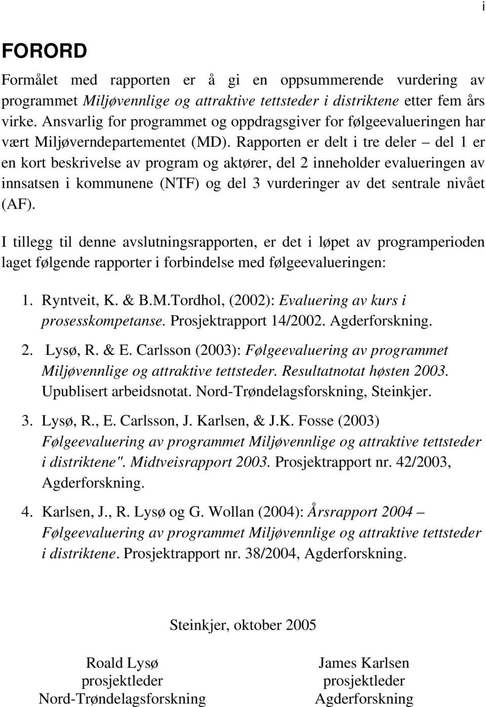 Rapporten er delt i tre deler del 1 er en kort beskrivelse av program og aktører, del 2 inneholder evalueringen av innsatsen i kommunene (NTF) og del 3 vurderinger av det sentrale nivået (AF).