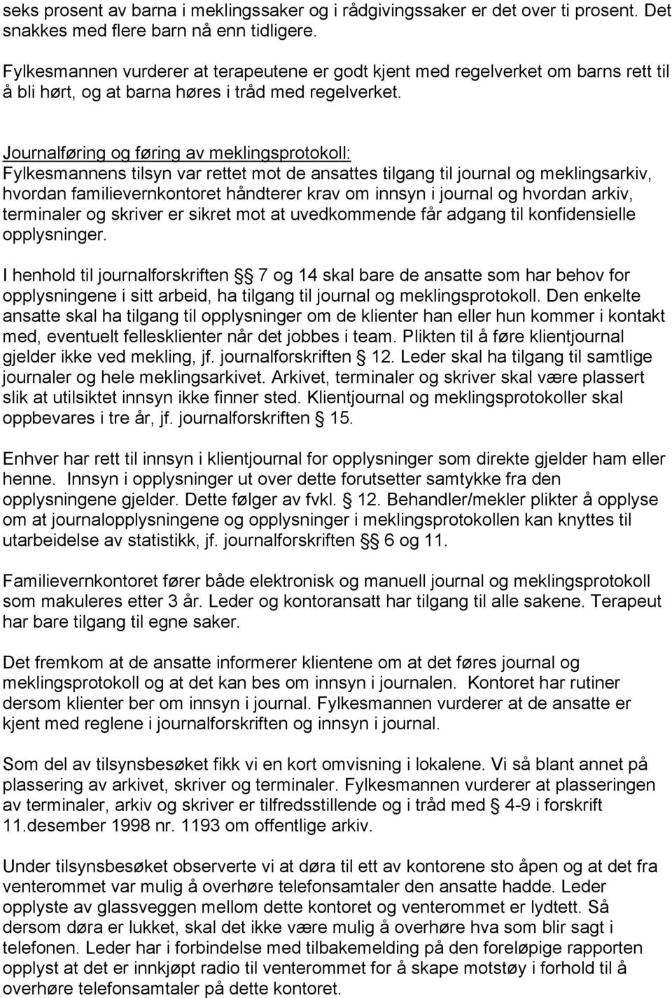 Journalføring og føring av meklingsprotokoll: Fylkesmannens tilsyn var rettet mot de ansattes tilgang til journal og meklingsarkiv, hvordan familievernkontoret håndterer krav om innsyn i journal og