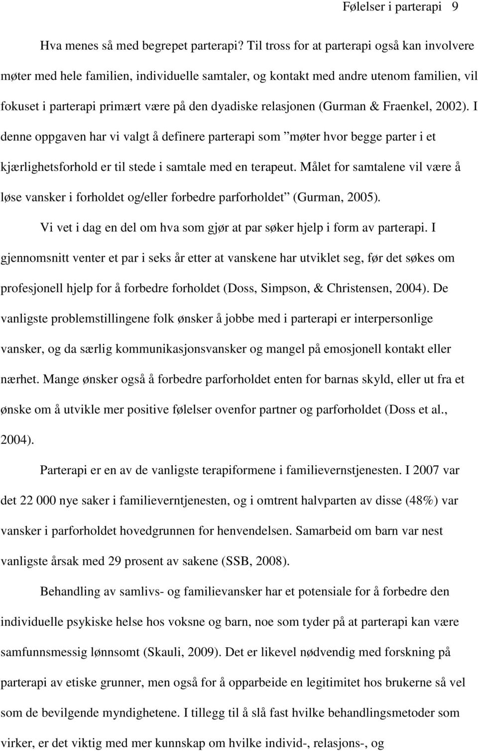 (Gurman & Fraenkel, 2002). I denne oppgaven har vi valgt å definere parterapi som møter hvor begge parter i et kjærlighetsforhold er til stede i samtale med en terapeut.