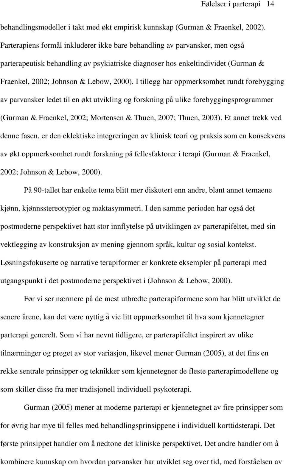 I tillegg har oppmerksomhet rundt forebygging av parvansker ledet til en økt utvikling og forskning på ulike forebyggingsprogrammer (Gurman & Fraenkel, 2002; Mortensen & Thuen, 2007; Thuen, 2003).