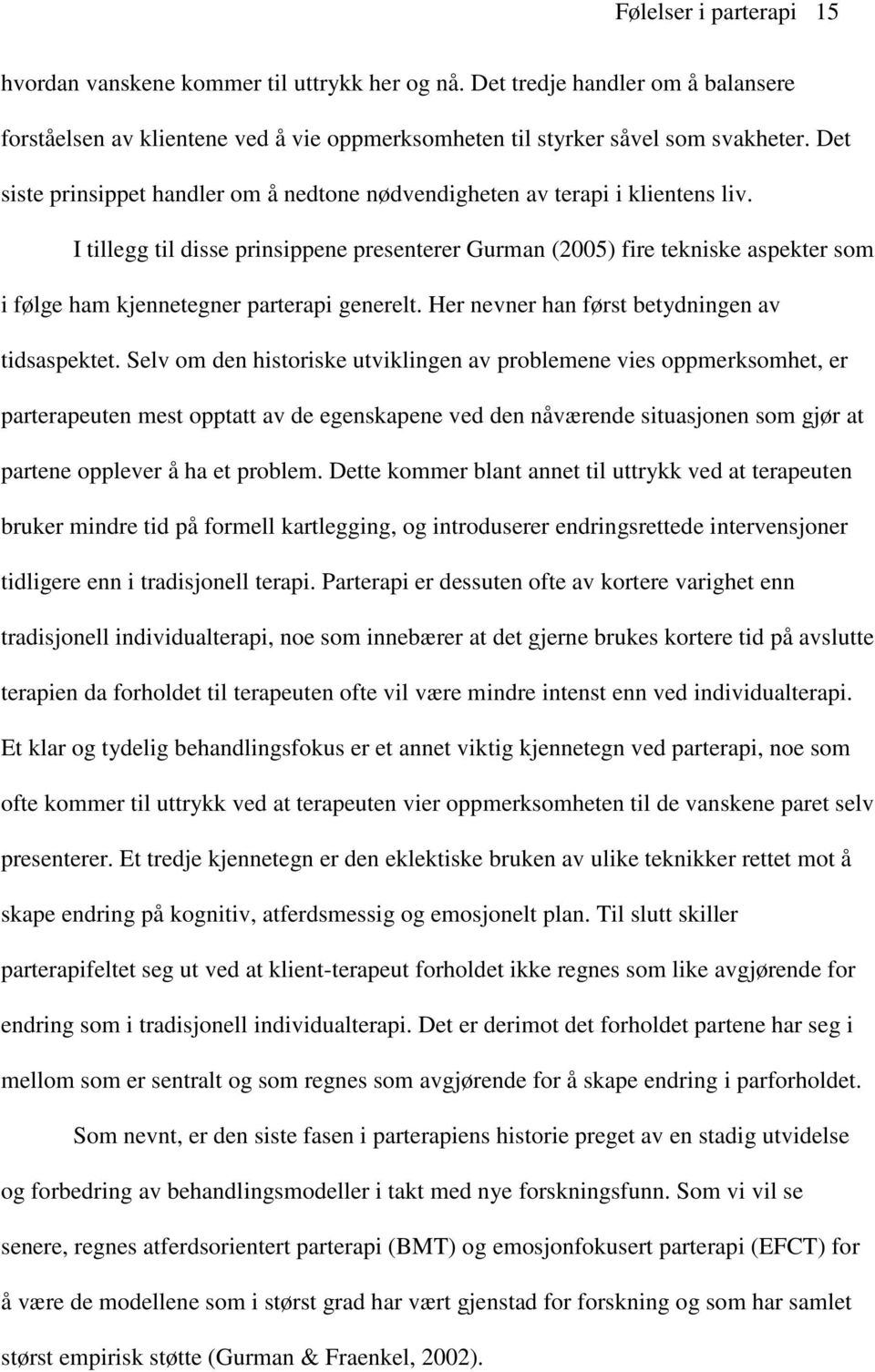 I tillegg til disse prinsippene presenterer Gurman (2005) fire tekniske aspekter som i følge ham kjennetegner parterapi generelt. Her nevner han først betydningen av tidsaspektet.