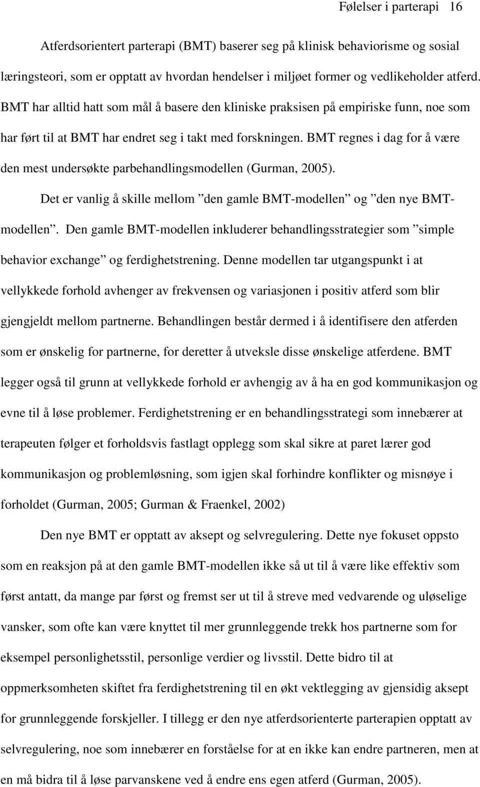 BMT regnes i dag for å være den mest undersøkte parbehandlingsmodellen (Gurman, 2005). Det er vanlig å skille mellom den gamle BMT-modellen og den nye BMTmodellen.