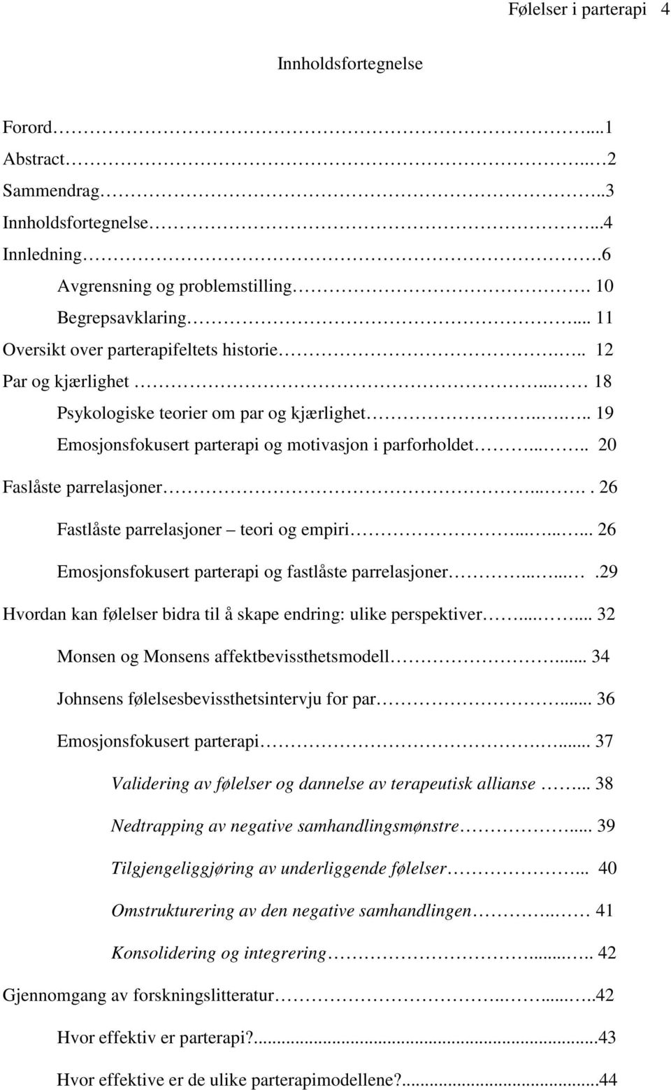 .... 20 Faslåste parrelasjoner..... 26 Fastlåste parrelasjoner teori og empiri......... 26 Emosjonsfokusert parterapi og fastlåste parrelasjoner.