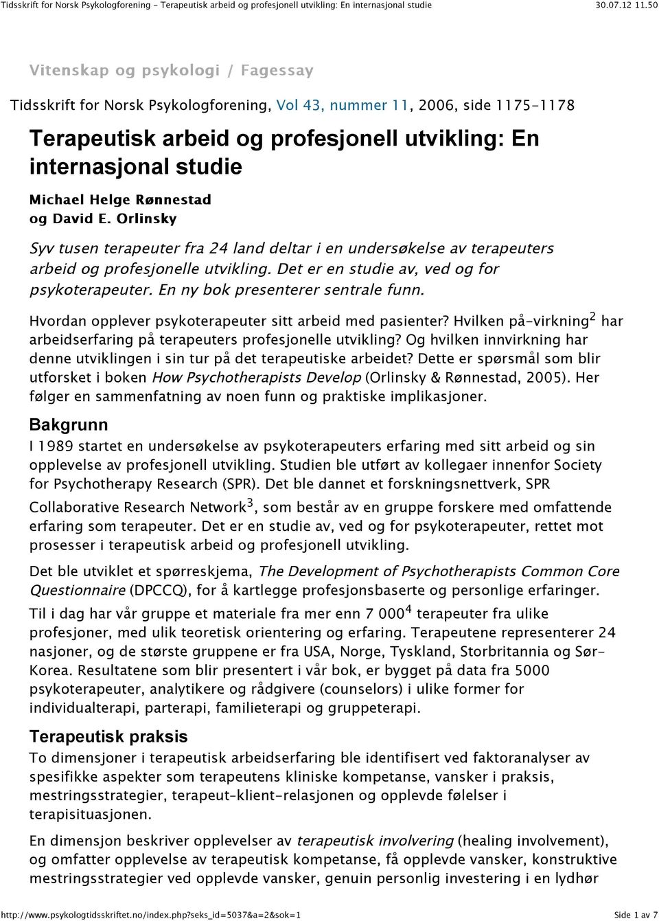 En ny bok presenterer sentrale funn. Hvordan opplever psykoterapeuter sitt arbeid med pasienter? Hvilken på-virkning 2 har arbeidserfaring på terapeuters profesjonelle utvikling?