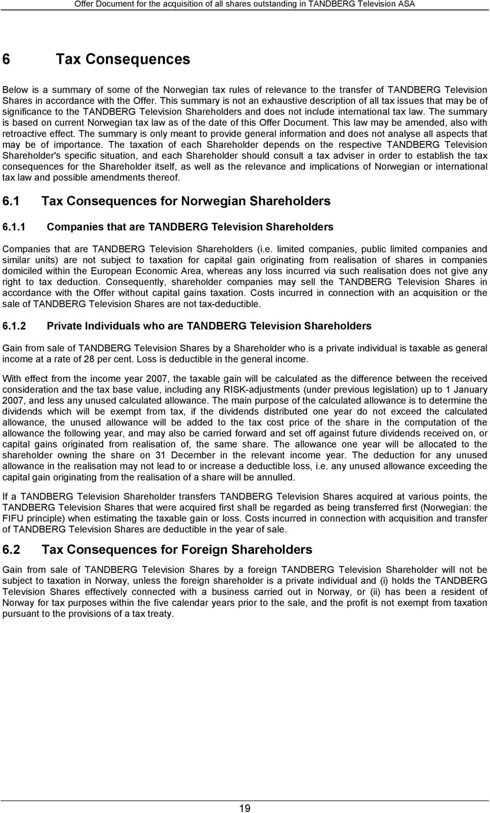 The summary is based on current Norwegian tax law as of the date of this Offer Document. This law may be amended, also with retroactive effect.