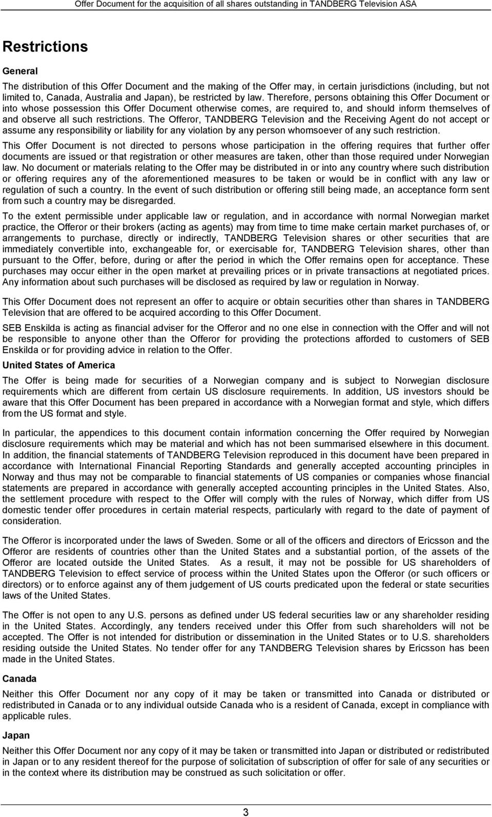 The Offeror, TANDBERG Television and the Receiving Agent do not accept or assume any responsibility or liability for any violation by any person whomsoever of any such restriction.