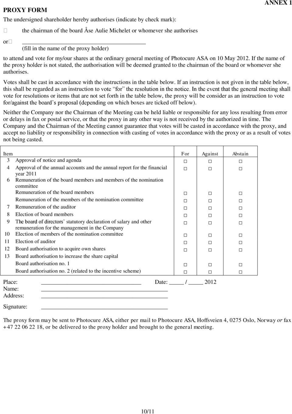 If the name of the proxy holder is not stated, the authorisation will be deemed granted to the chairman of the board or whomever she authorises.