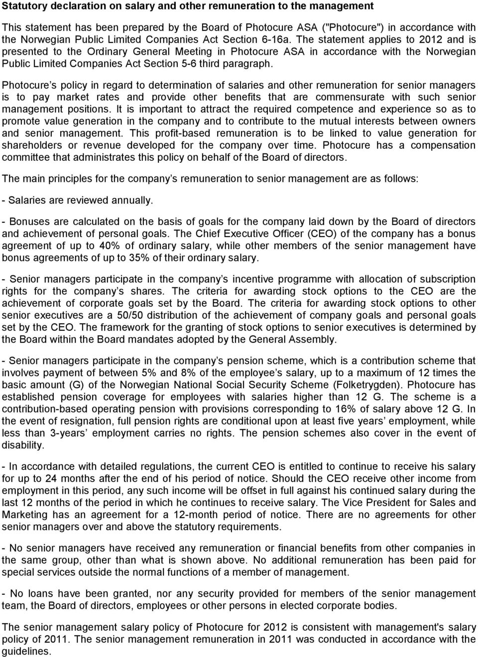 The statement applies to 2012 and is presented to the Ordinary General Meeting in Photocure ASA in accordance with the Norwegian Public Limited Companies Act Section 5-6 third paragraph.