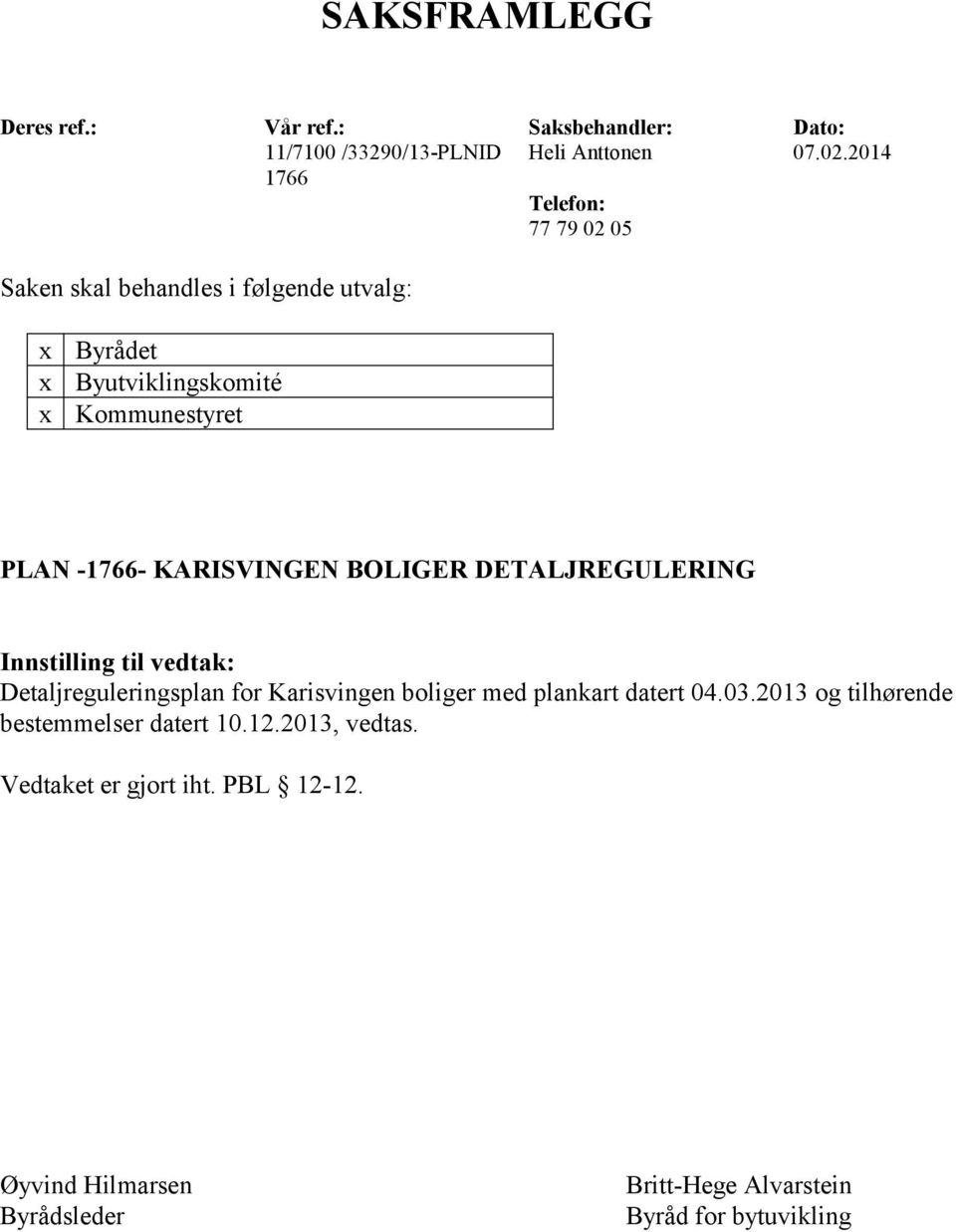 KARISVINGEN BOLIGER DETALJREGULERING Innstilling til vedtak: Detaljreguleringsplan for Karisvingen boliger med plankart datert 04.