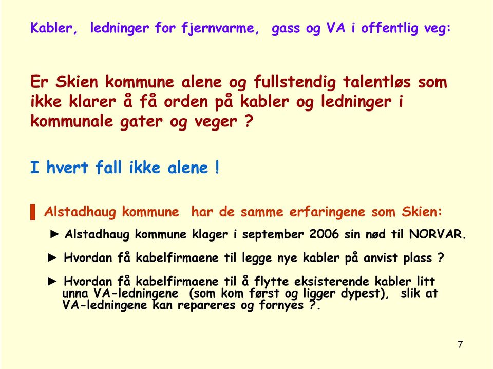 Alstadhaug kommune har de samme erfaringene som Skien: Alstadhaug kommune klager i september 2006 sin nød til NORVAR.